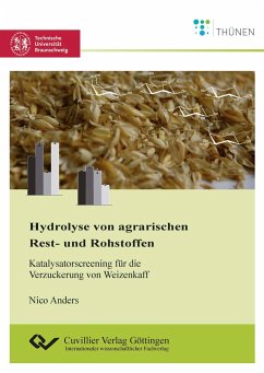 Hydrolyse von agrarischen Rest- und Rohstoffen. Katalysatorscreening für die Verzuckerung von Weizenkaff - Anders, Nico