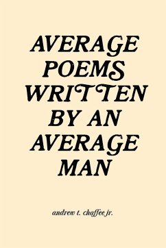 average poems written by an average man - Chaffee Jr., Andrew T.