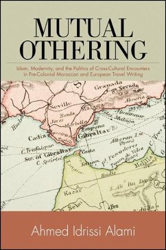 Mutual Othering: Islam, Modernity, and the Politics of Cross-Cultural Encounters in Pre-Colonial Moroccan and European Travel Writing - Idrissi Alami, Ahmed