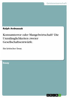 Konsumterror oder Mangelwirtschaft? Die Unzulänglichkeiten zweier Gesellschaftsentwürfe. (eBook, PDF)