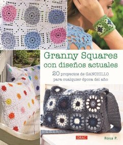 Granny squares con diseños actuales : 20 proyectos de ganchillo para cualquier época del año - Rosa, P. de la