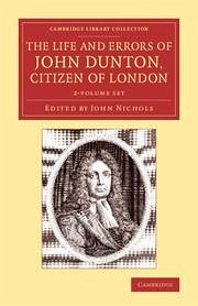 The Life and Errors of John Dunton, Citizen of London 2 Volume Set - Dunton, John