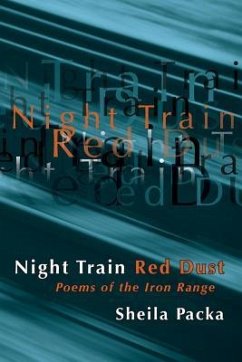 Night Train Red Dust: Poems of the Iron Range - Packa, Sheila