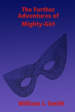 The Further Adventures of Mighty-Girl - Smith, William J.