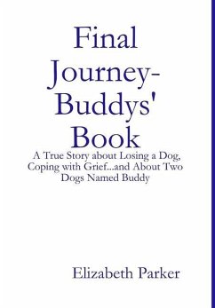 Final Journey- Buddys' Book: A True Story about Losing a Dog, Coping with Grief...and About Two Dogs Named Buddy - Parker, Elizabeth