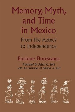 Memory, Myth, and Time in Mexico - Florescano, Enrique