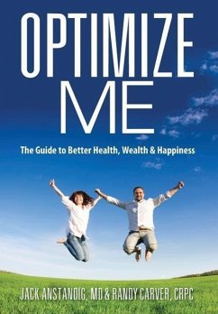 Optimize Me: The Guide to Better Health, Wealth & Happiness - Anstandig, Jack; Carver Crpc, Randy; Carver Crpc, Randy