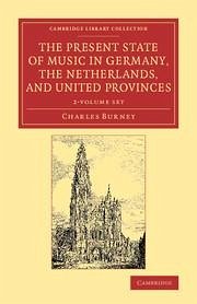 The Present State of Music in Germany, the Netherlands, and United Provinces 2 Volume Set - Burney, Charles