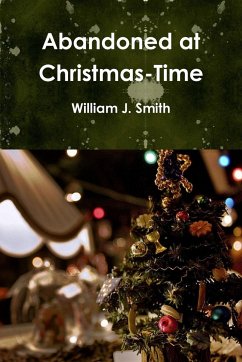 Abandoned at Christmas-Time - Smith, William J.