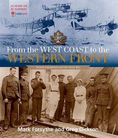 From the West Coast to the Western Front: British Columbians and the Great War - Forsythe, Mark; Dickson, Greg