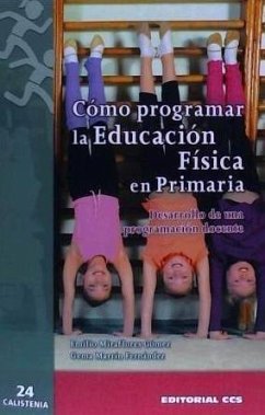 Cómo programar la educación física en primaria : desarrollo de una programación docente - Miraflores Gómez, Emilio; Martín Fernández, Gema