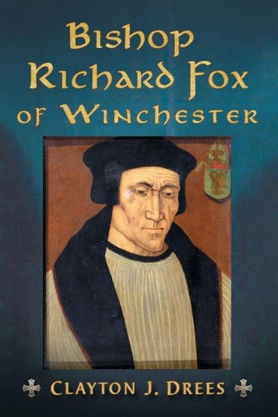Bishop Richard Fox of Winchester Bishop Richard Fox of Winchester
