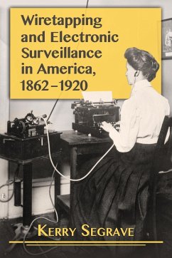 Wiretapping and Electronic Surveillance in America, 1862-1920 - Segrave, Kerry