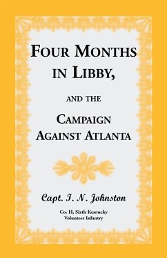 Four Months in Libby, and the Campaign Against Atlanta - Johnston, Capt I. N.