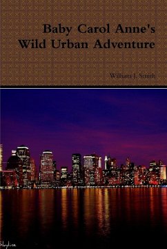 Baby Carol Anne's Wild Urban Adventure - Smith, William J.