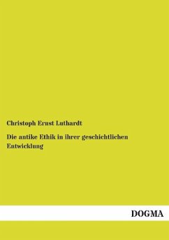 Die antike Ethik in ihrer geschichtlichen Entwicklung - Luthardt, Christoph E.