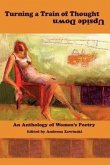 Turning a Train of Thought Upside Down: An Anthology of Women's Poetry
