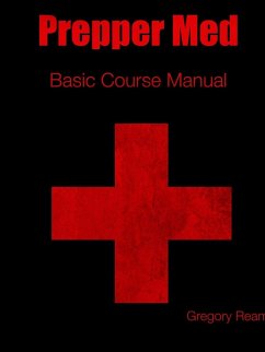 Prepper Med Basic Course Manual - Ream, Gregory