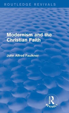 Modernism and the Christian Faith (Routledge Revivals) - Faulkner, John Alfred