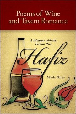 Poems of Wine and Tavern Romance: A Dialogue with the Persian Poet Hafiz - Hafiz; Bidney, Martin
