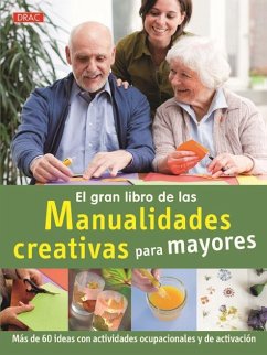 El gran libro de la manualidades creativas para mayores : más de 60 ideas con actividades ocupacionales y de activación - Koch, Katja