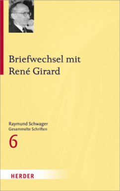 Raymund Schwager - Gesammelte Schriften / Briefwechsel mit René Girard - Schwager, Raymund;Girard, René