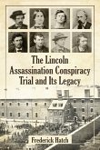 The Lincoln Assassination Conspiracy Trial and Its Legacy The Lincoln Assassination Conspiracy Trial and Its Legacy