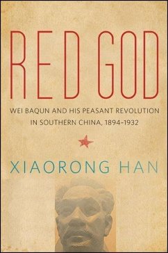 Red God: Wei Baqun and His Peasant Revolution in Southern China, 1894-1932 - Han, Xiaorong