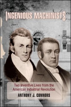 Ingenious Machinists: Two Inventive Lives from the American Industrial Revolution - Connors, Anthony J.