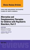 Alternative and Complementary Therapies for Children with Psychiatric Disorders, Part 2, An Issue of Child and Adolescen