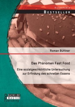 Das Phänomen Fast Food: Eine sozialgeschichtliche Untersuchung zur Erfindung des schnellen Essens - Büttner, Roman