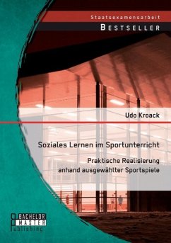 Soziales Lernen im Sportunterricht: Praktische Realisierung anhand ausgewählter Sportspiele - Kroack, Udo
