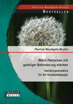 Wenn Menschen mit geistiger Behinderung sterben: Handlungsansätze für die Sozialpädagogik - Woodgate-Bruhin, Martina