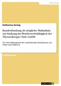 Kundenbindung als mögliche Maßnahme zur Stärkung der Wettbewerbsfähigkeit der ThyssenKrupp Uhde GmbH - Zering, Katharina