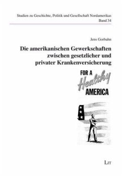 Cover Die amerikanischen Gewerkschaften zwischen gesetzlicher und privater Krankenversicherung