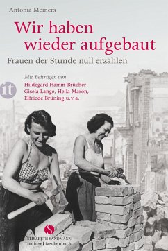 Wir haben wieder aufgebaut: Frauen der Stunde null erzählen - Meiners, Antonia