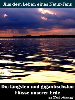 Die längsten und gigantischsten Flüsse unserer Erde (eBook, ePUB) - Adomait, Noah