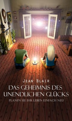 Das Geheimnis des unendlichen Glücks (eBook, ePUB) - Blair, Jean