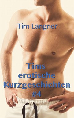 Tims erotische Kurzgeschichten 4 (eBook, ePUB) - Langner, Tim