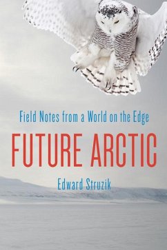 Cover Future Arctic: Field Notes from a World on the Edge