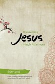 Discovering Jesus Through Asian Eyes - Leader's Guide