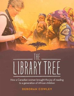 The Library Tree: How a Canadian Woman Brought the Joy of Reading to a Generation of African Children - Cowley, Deborah