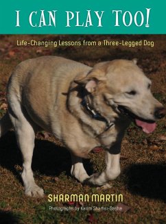 I Can Play Too! Life-Changing Lessons from a Three-Legged Dog - Martin, Sharman