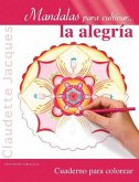 Mandalas Para Cultivar la Alegria: Cuaderno Para Colorear