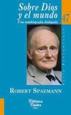 Sobre Dios y el mundo : una autobiografía dialogada Sobre Dios y el mundo : una autobiografía dialogada