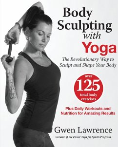 Body Sculpting with Yoga: The Revolutionary Way to Sculpt and Shape Your Body - Lawrence, Gwen