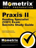 Praxis II Reading Specialist (5301) Exam Secrets Study Guide: Praxis II Test Review for the Praxis II: Subject Assessments