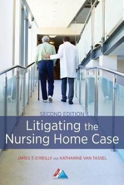 Litigating the Nursing Home Case - O'Reilly, James T.; Tassel, Katharine van