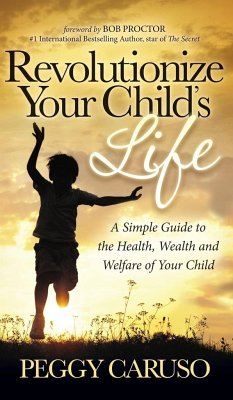 Revolutionize Your Child's Life - Caruso, Peggy