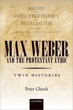 Max Weber and 'The Protestant Ethic': Twin Histories - Ghosh, Peter